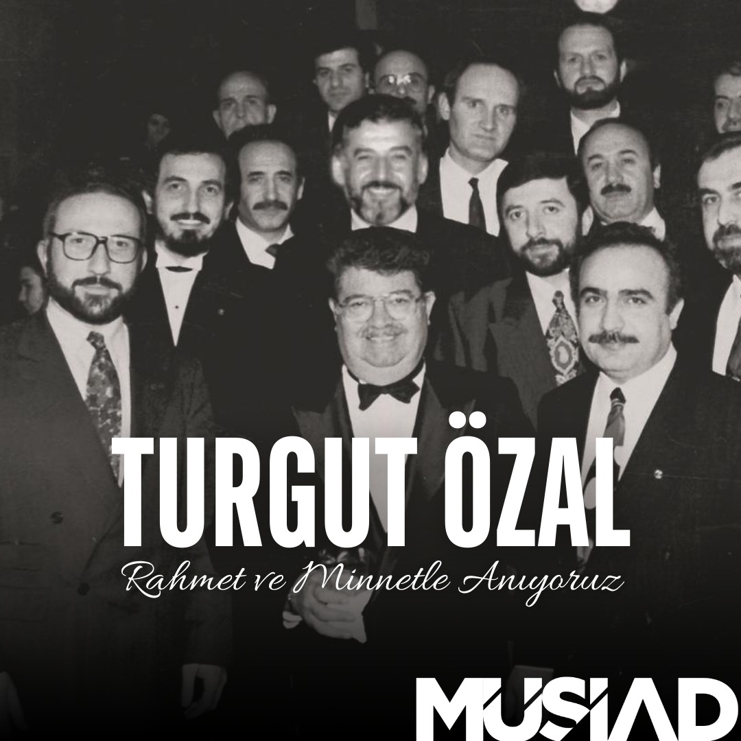Turgut Özal Vefatının 26. Yılında Türkiye'nin Kalkınma Vizyonuna Etkisi Hatırlanıyor