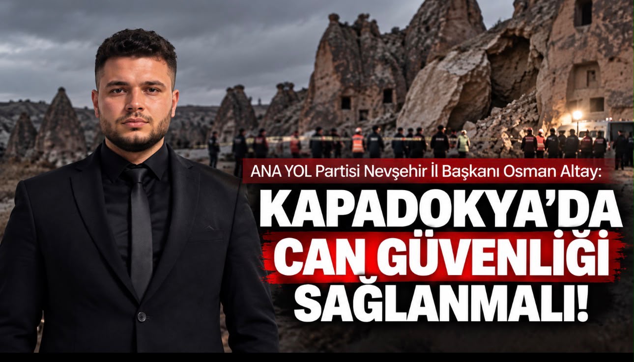 BAŞKAN OSMAN ALTAY: KAPADOKYA'DA CAN GÜVENLİĞİ SAĞLANMALI!